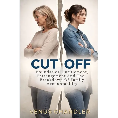 Cut Off: Boundaries, Entitlement, And The Breakdown Of Family Accountability - Paperback