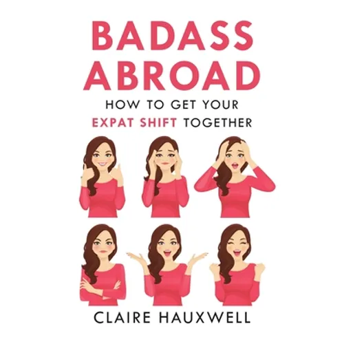 Badass Abroad: How to Get Your Expat Shift Together - Paperback