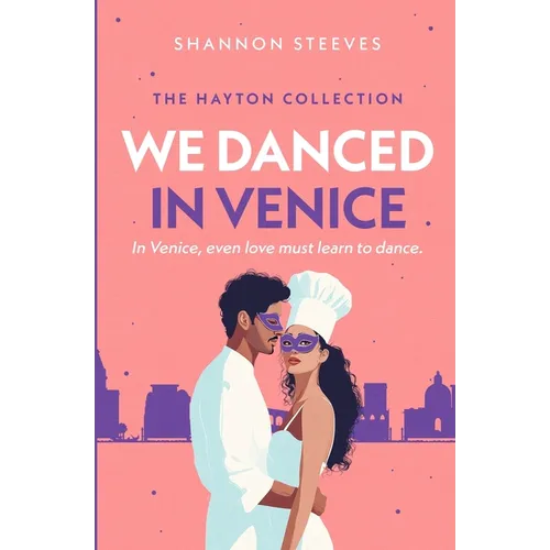 We Danced in Venice: A Vacation Second-Chance Romance (The Hayton Collection Book 2) - Paperback