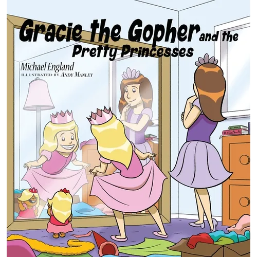 Gracie the Gopher and the Pretty Princesses - Hardcover