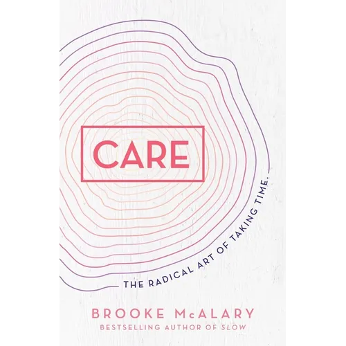 Care: The Radical Art of Taking Time - Hardcover