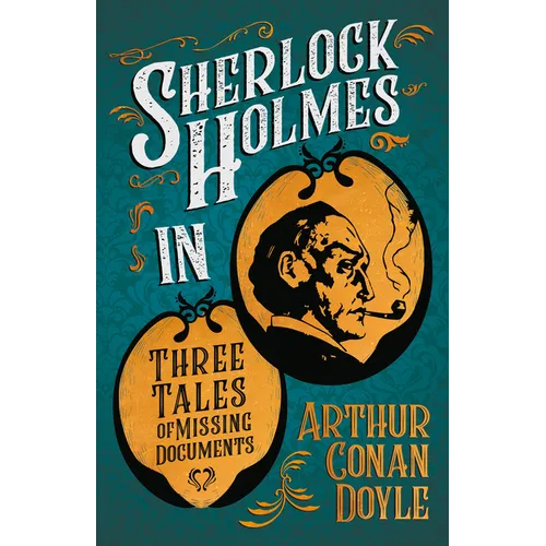 Sherlock Holmes in Three Tales of Missing Documents;A Collection of Short Mystery Stories - With Original Illustrations by Sidney Paget & Charles R. M - Paperback