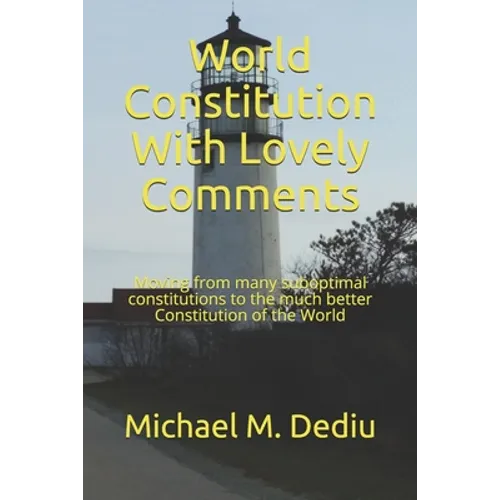 World Constitution With Lovely Comments: Moving from many suboptimal constitutions to the much better Constitution of the World - Paperback