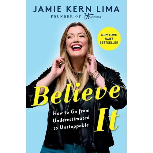 Believe It: How to Go from Underestimated to Unstoppable - Hardcover