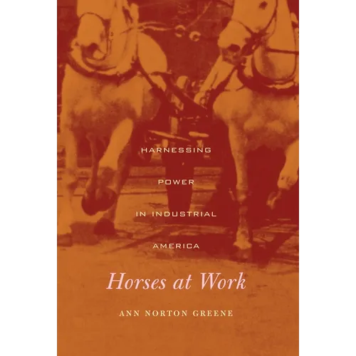Horses at Work: Harnessing Power in Industrial America - Hardcover