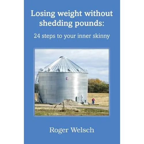Losing Weight Without Shedding Pounds: 24 Steps to Your Inner Skinny
