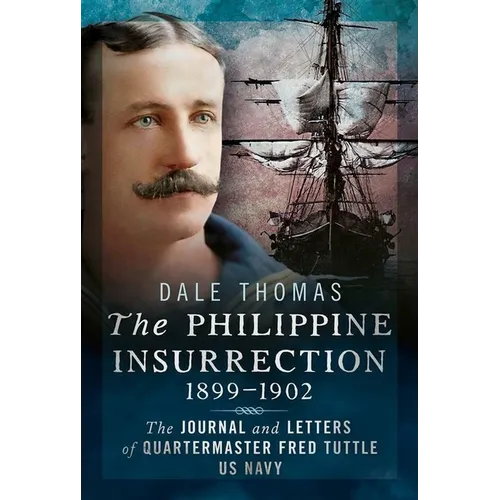 The Philippine Insurrection 1899-1902: The Journal and Letters of Quartermaster Fred Tuttle, US Navy - Hardcover