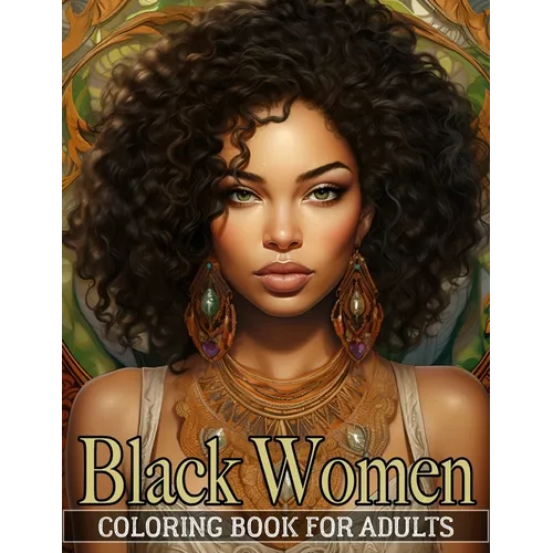 Black Women Coloring Book For Adults: An Inspirational Coloring Book for African American Women - Paperback