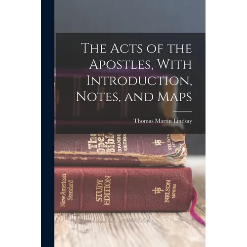 The Acts of the Apostles, With Introduction, Notes, and Maps - Paperback