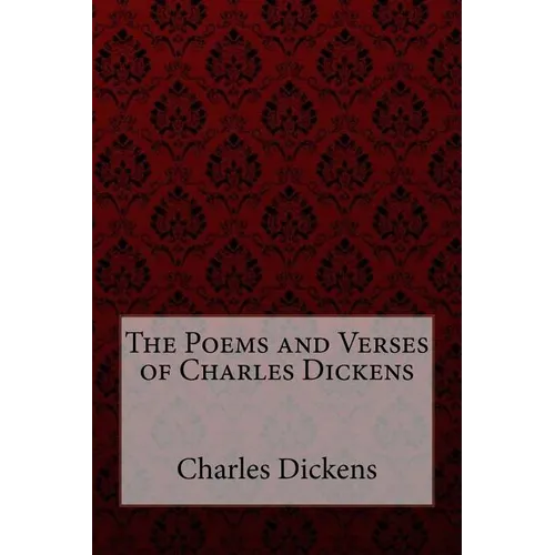 The Poems and Verses of Charles Dickens Charles Dickens - Paperback