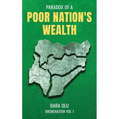 Broke Nation: Paradox of a Poor Nation's Wealth Vol. 1 - Paperback