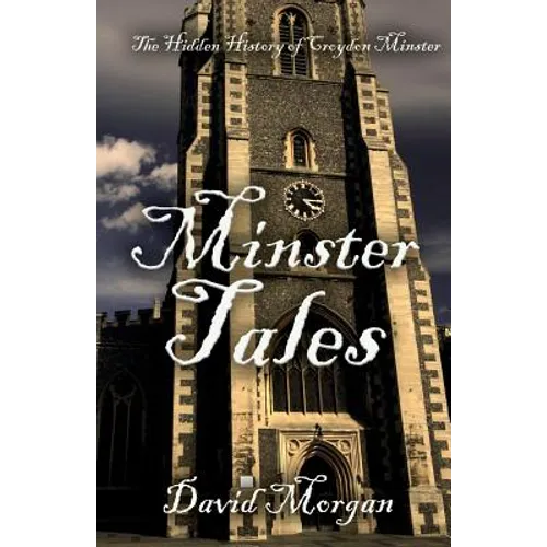 Minster Tales: The Hidden History of Croydon Minster - Paperback