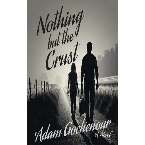 Nothing but the Crust: An Ordinary Man, A Ruthless World, A Bond Worth Fighting For - Paperback