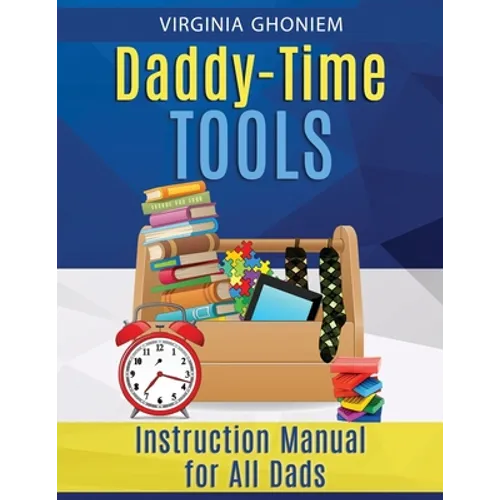 Daddy Time Tools: Instruction Manual for All Dads - Paperback