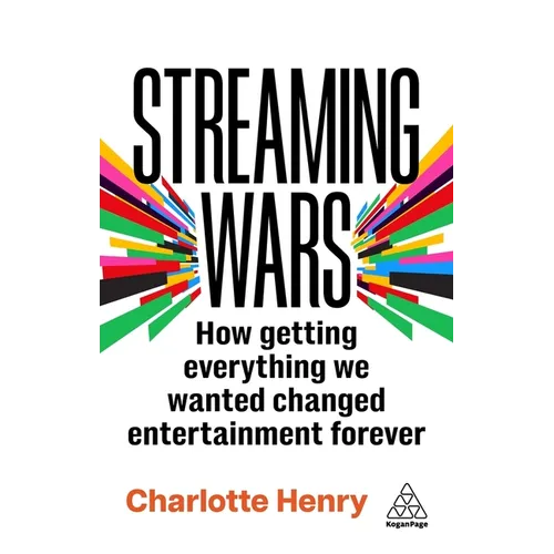 Streaming Wars: How Getting Everything We Wanted Changed Entertainment Forever - Hardcover
