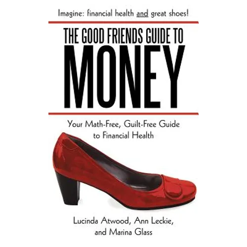 The Good Friends Guide to Money: Your Math-Free, Guilt-Free Guide to Financial Health - Hardcover