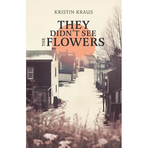 They Didn't See the Flowers - Paperback