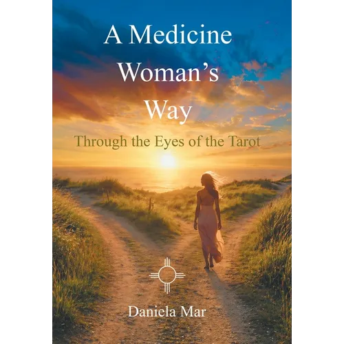 A Medicine Woman's Way: Through the Eyes of the Tarot - Hardcover