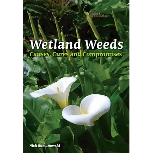 Wetland Weeds: Causes, Cures and Compromises - Paperback