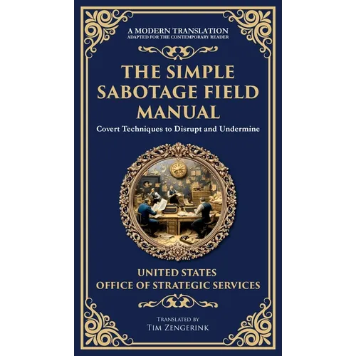 The Simple Sabotage Field Manual: Covert Disruption, Psychological Warfare, and the Art of Everyday Resistance (Deluxe Hardbound Edition)
