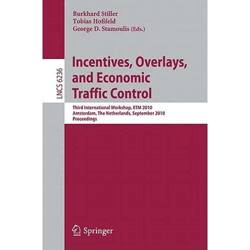 Incentives, Overlays, and Economic Traffic Control: Third International Workshop, Etm 2010, Amsterdam, the Netherlands, September 6, 2010. Proceedings - Paperback