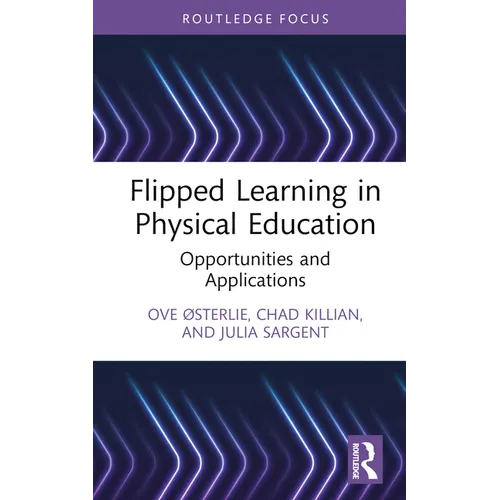 Flipped Learning in Physical Education: Opportunities and Applications - Hardcover