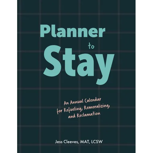 Planner to Stay: An Annual Calendar for Refueling, Remoralizing, and Reclamation - Paperback