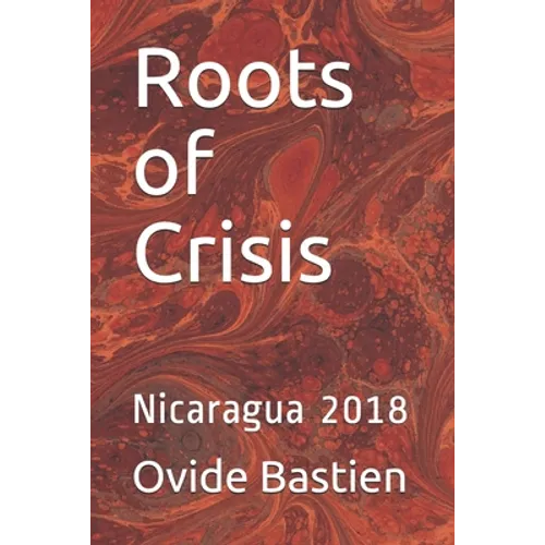 Roots of Crisis: Nicaragua 2018 - Paperback