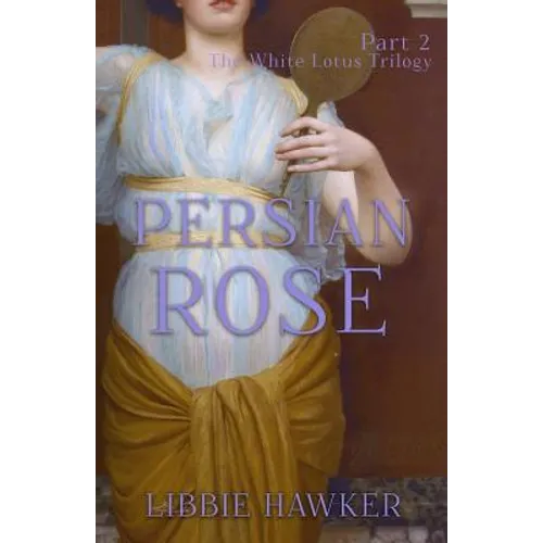 Persian Rose: Part 2 of the White Lotus Trilogy - Paperback