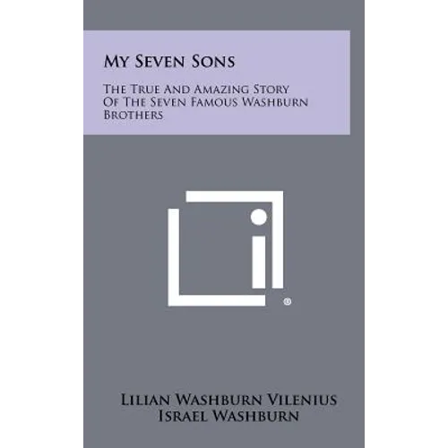 My Seven Sons: The True and Amazing Story of the Seven Famous Washburn Brothers - Hardcover