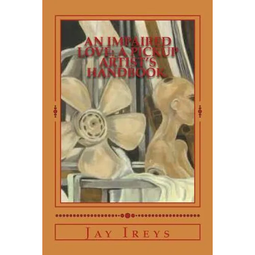 An Impaired Love: A Pickup Artist's Handbook. - Paperback