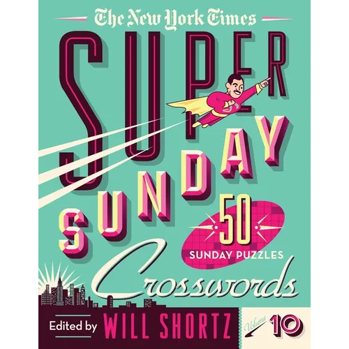 The New York Times Super Sunday Crosswords Volume 10: 50 Sunday Puzzles - Spiral