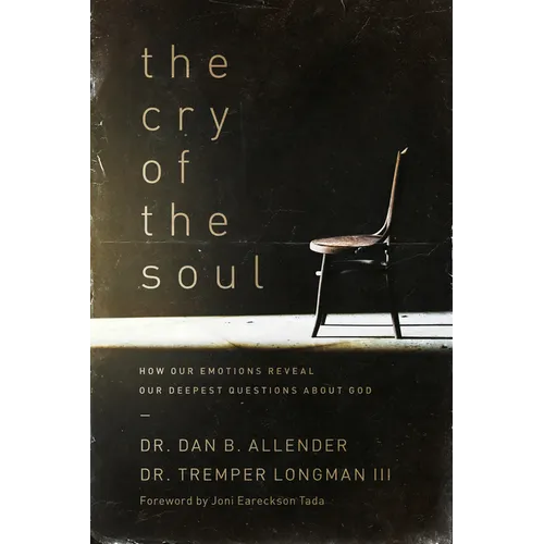 The Cry of the Soul: How Our Emotions Reveal Our Deepest Questions about God - Paperback