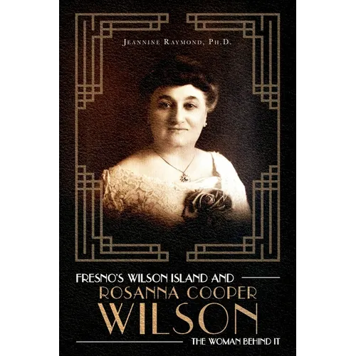Fresno's Wilson Island and Rosanna Cooper Wilson, the Woman Behind It - Paperback
