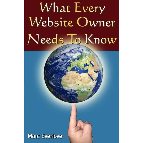 What Every Website Owner Needs to Know -Tips Tricks and Secrets To Find Success Online - Paperback