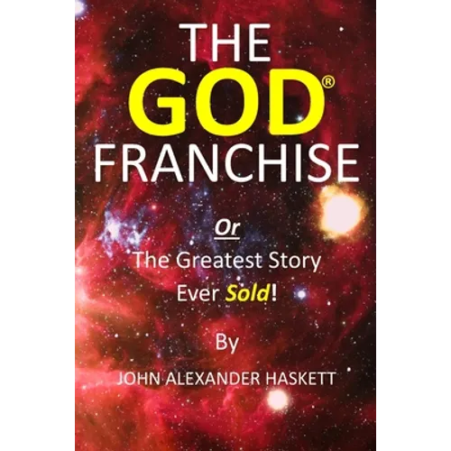 The God Franchise: The Greatest Story Ever Sold! - Paperback