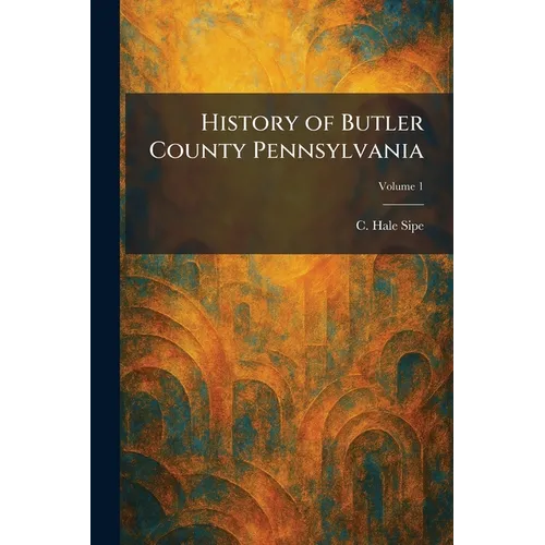History of Butler County Pennsylvania - Paperback