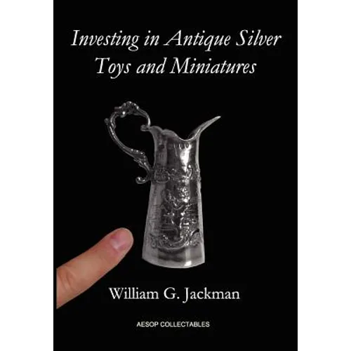 Investing in Antique Silver Toys and Miniatures - Hardcover