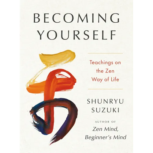 Becoming Yourself: Teachings on the Zen Way of Life