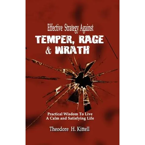 Effective Strategy Against Temper, Rage, & Wrath: Practical Wisdom to Live a Calm & Satisfying Life - Paperback