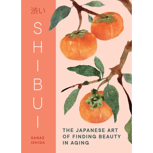 Shibui: The Japanese Art of Finding Beauty in Aging - Hardcover