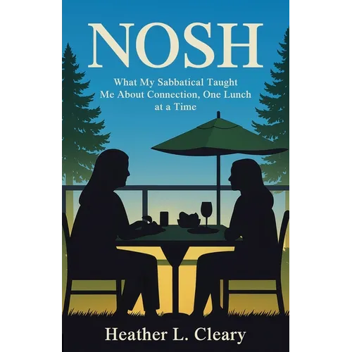 Nosh: What My Sabbatical Taught Me About Connection, One Lunch at a Time - Paperback