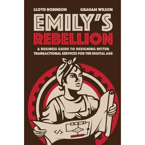 Emily's Rebellion: A business guide to designing better transactional services for the digital age - Paperback