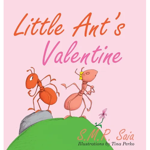 Little Ant's Valentine: Even the Wildest Can Be Tamed By Love - Hardcover