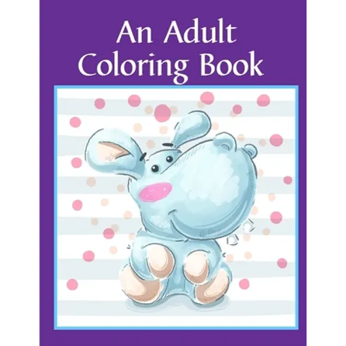 An Adult Coloring Book: Children Coloring and Activity Books for Kids Ages 2-4, 4-8, Boys, Girls, Fun Early Learning - Paperback