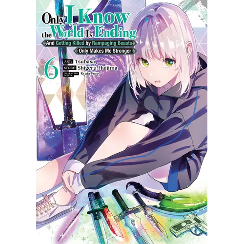 Only I Know the World Is Ending and Getting Killed by Rampaging Beasts Only Makes Me Stronger (Manga) Vol. 6 - Paperback