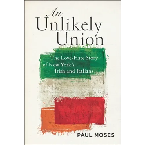 An Unlikely Union: The Love-Hate Story of New York's Irish and Italians - Paperback