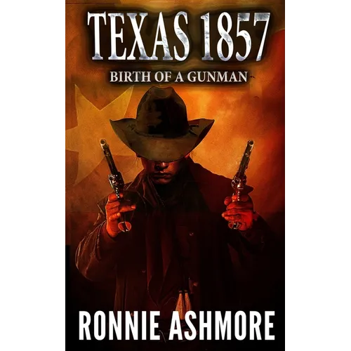 Texas 1857: Birth of a Gunman: A Western Adventure - Paperback