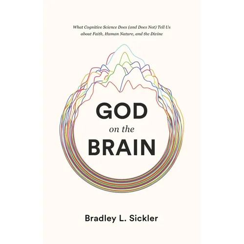 God on the Brain: What Cognitive Science Does (and Does Not) Tell Us about Faith, Human Nature, and the Divine - Paperback