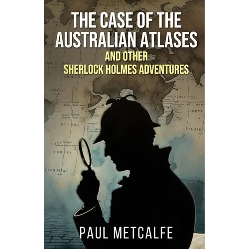 The Case of the Australian Atlases and other Sherlock Holmes Adventures - Paperback